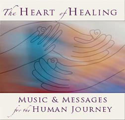 The Heart of Healing: Messages and Music for the Human Journey