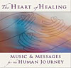 The Heart of Healing: Messages and Music for the Human Journey