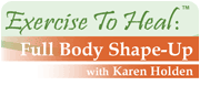 Exercise to Heal: Full Body Shape-Up with Karen Holden