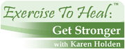 Exercise to Heal: Get Stronger with Karen Holden