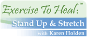 Exercise to Heal: Stand Up & Stretch with Karen Holden